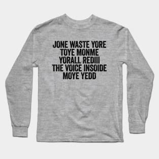 Jone Waste Yore Toye Monme Yorall Rediii The Voice Insoide Moye Yedd Black Long Sleeve T-Shirt